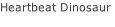 Heartbeat Dinosaur
